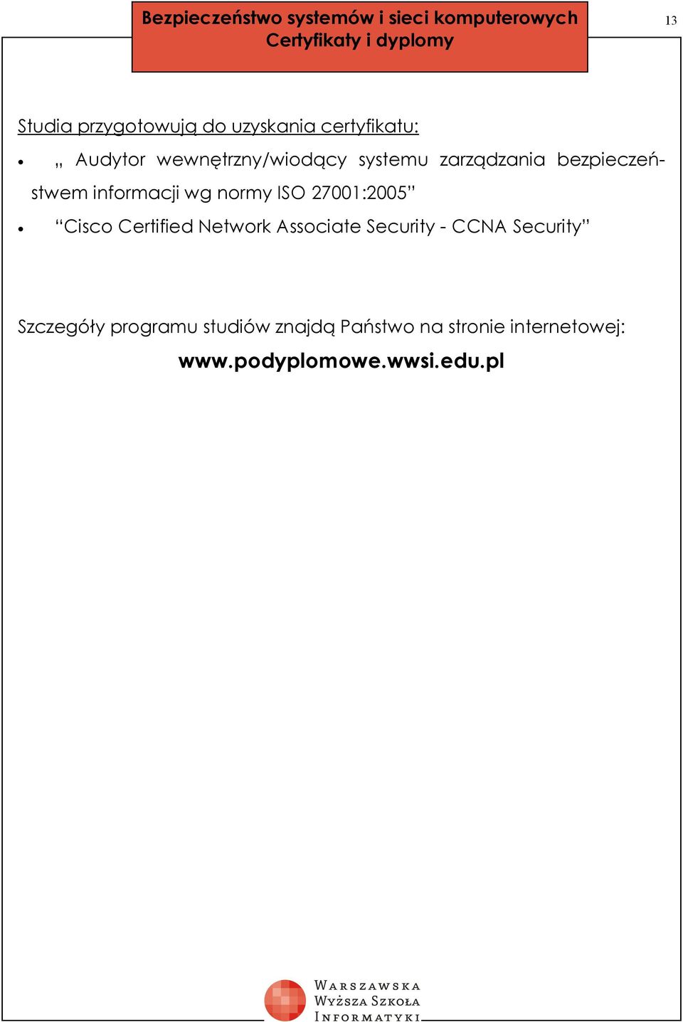 informacji wg normy ISO 27001:2005 Cisco Certified Network Associate Security - CCNA