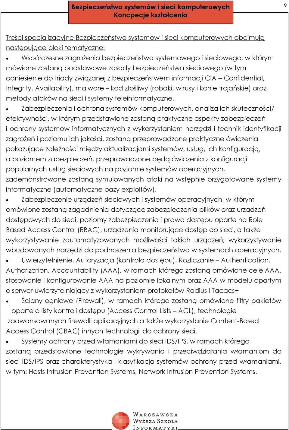 Confidential, Integrity, Availability), malware kod złośliwy (robaki, wirusy i konie trojańskie) oraz metody ataków na sieci i systemy teleinformatyczne.