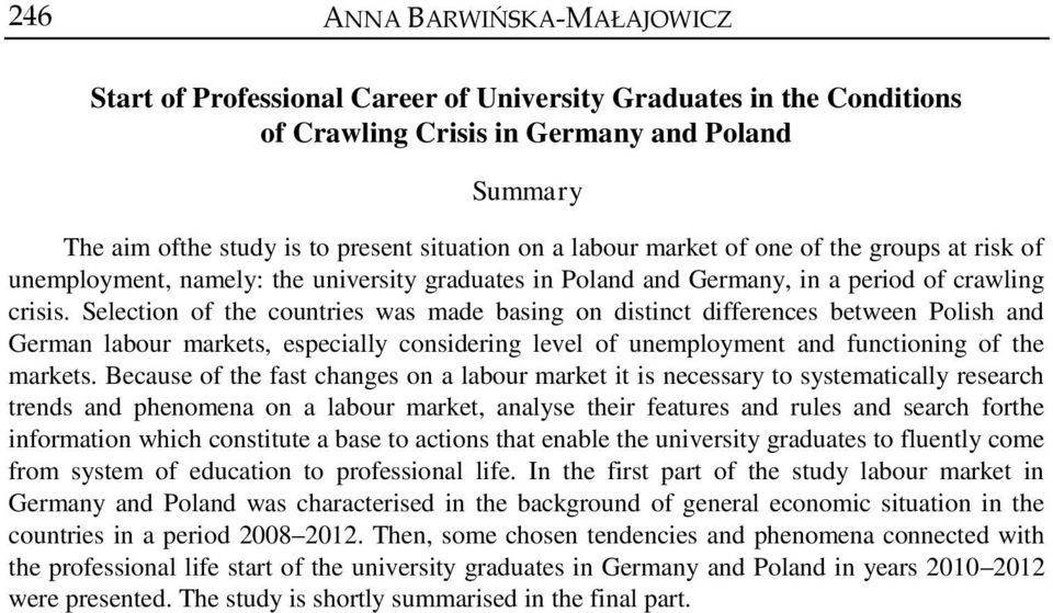 Selection of the countries was made basing on distinct differences between Polish and German labour markets, especially considering level of unemployment and functioning of the markets.