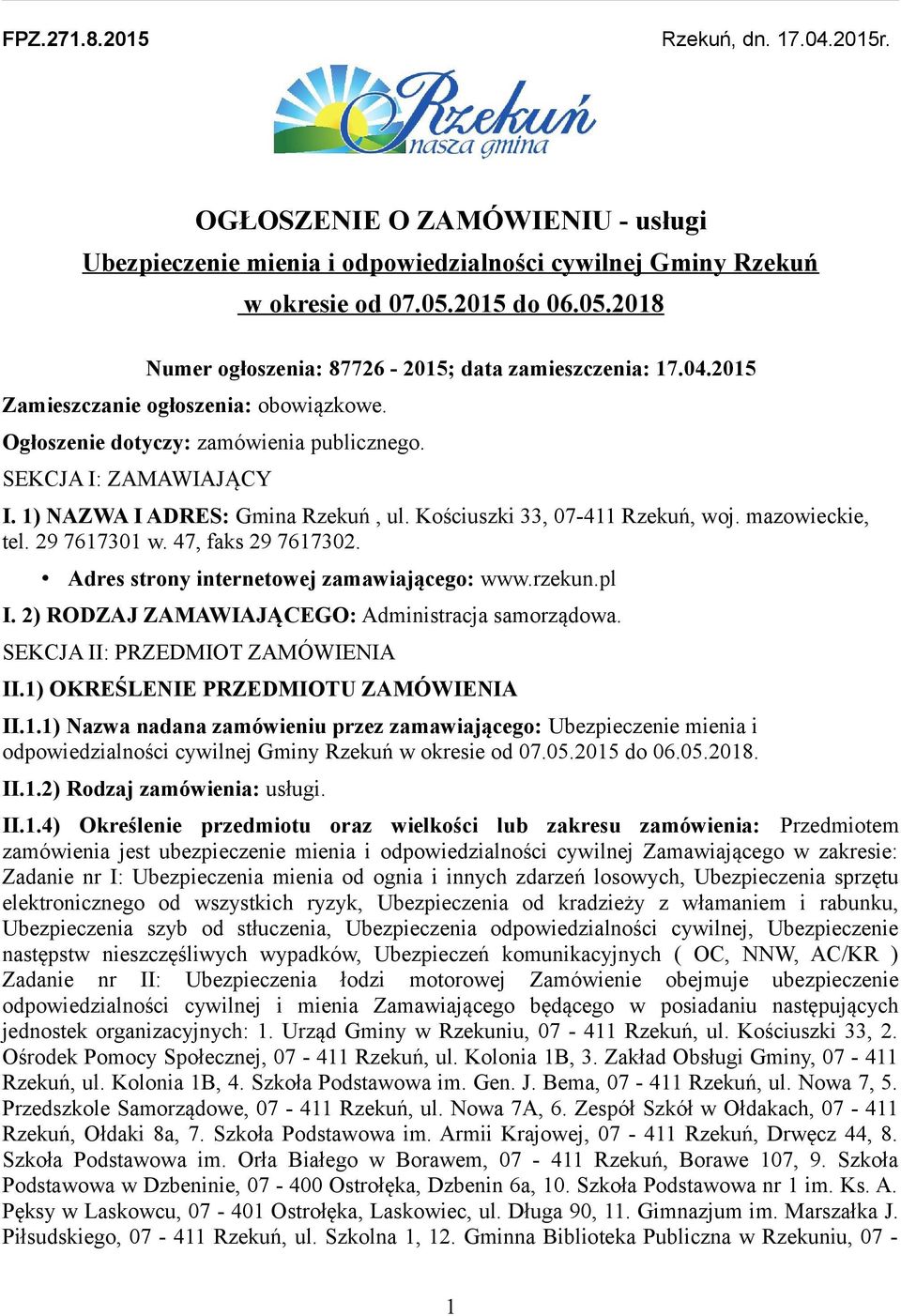 1) NAZWA I ADRES: Gmina Rzekuń, ul. Kościuszki 33, 07-411 Rzekuń, woj. mazowieckie, tel. 29 7617301 w. 47, faks 29 7617302. Adres strony internetowej zamawiającego: www.rzekun.pl I.