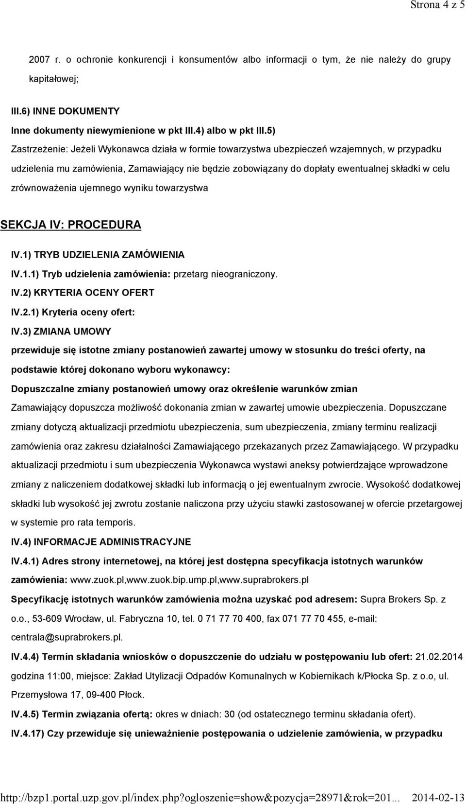 zrównoważenia ujemnego wyniku towarzystwa SEKCJA IV: PROCEDURA IV.1) TRYB UDZIELENIA ZAMÓWIENIA IV.1.1) Tryb udzielenia zamówienia: przetarg nieograniczony. IV.2) KRYTERIA OCENY OFERT IV.2.1) Kryteria oceny ofert: IV.