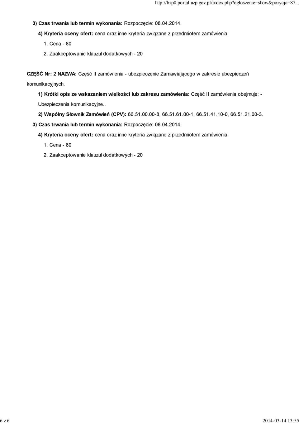 1) Krótki opis ze wskazaniem wielkości lub zakresu zamówienia: Część II zamówienia obejmuje: - Ubezpieczenia komunikacyjne.. 2) Wspólny Słownik Zamówień (CPV): 66.51.00.00-8, 66.51.61.