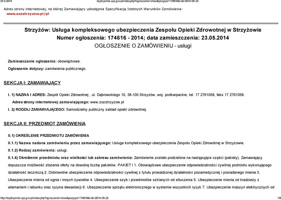 2014 OGŁOSZENIE O ZAMÓWIENIU - usługi Zamieszczanie ogłoszenia: obowiązkowe. Ogłoszenie dotyczy: zamówienia publicznego. SEKCJA I: ZAMAWIAJĄCY I. 1) NAZWA I ADRES: Zespół Opieki Zdrowotnej, ul.