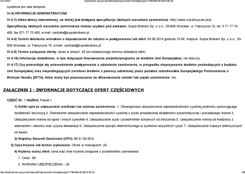 0 71 77 70 400, fax 071 77 70 455, e-mail: centrala@suprabrokers.pl. IV.4.4) Termin składania wniosków o dopuszczenie do udziału w postępowaniu lub ofert: 03.06.