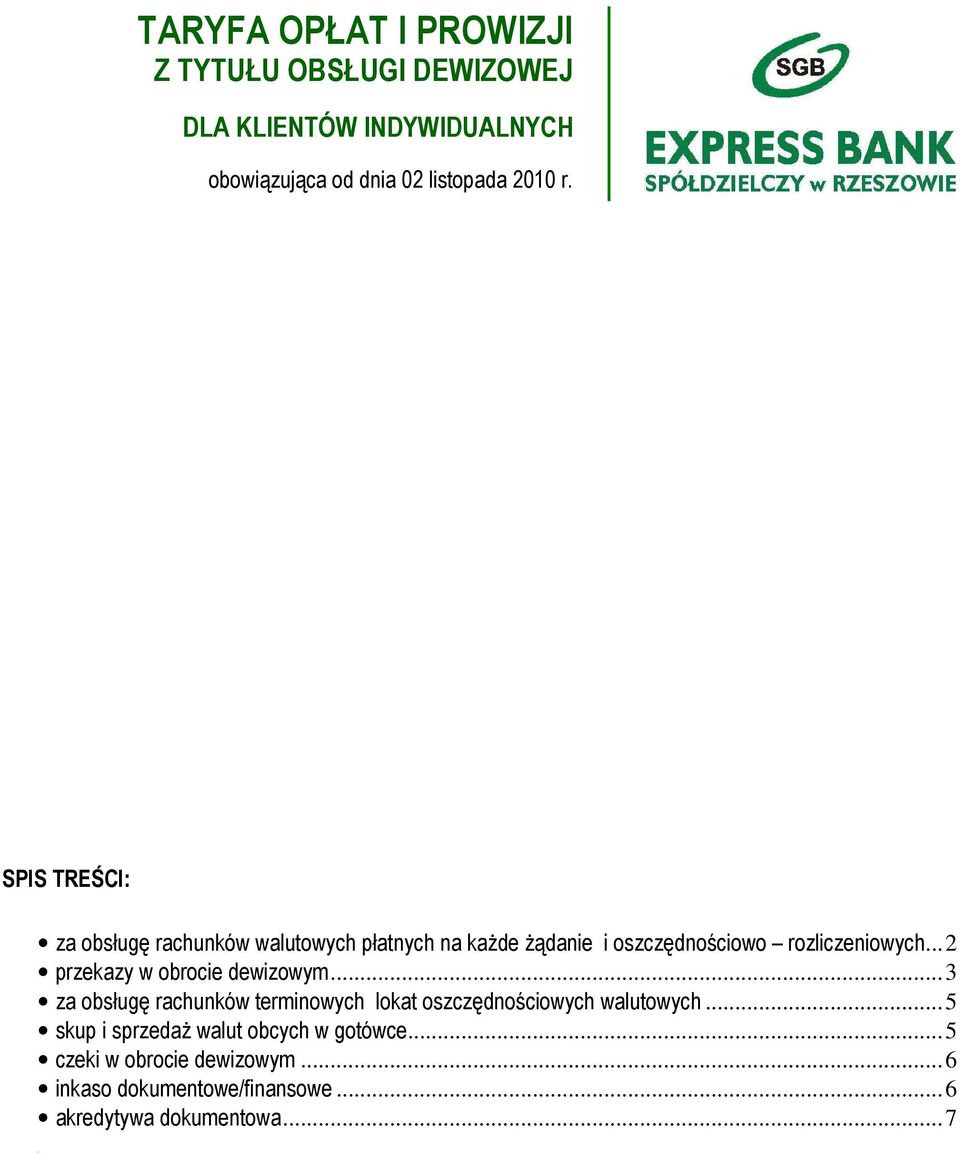 ..3 za obsługę rachunków terminowych lokat oszczędnościowych walutowych.