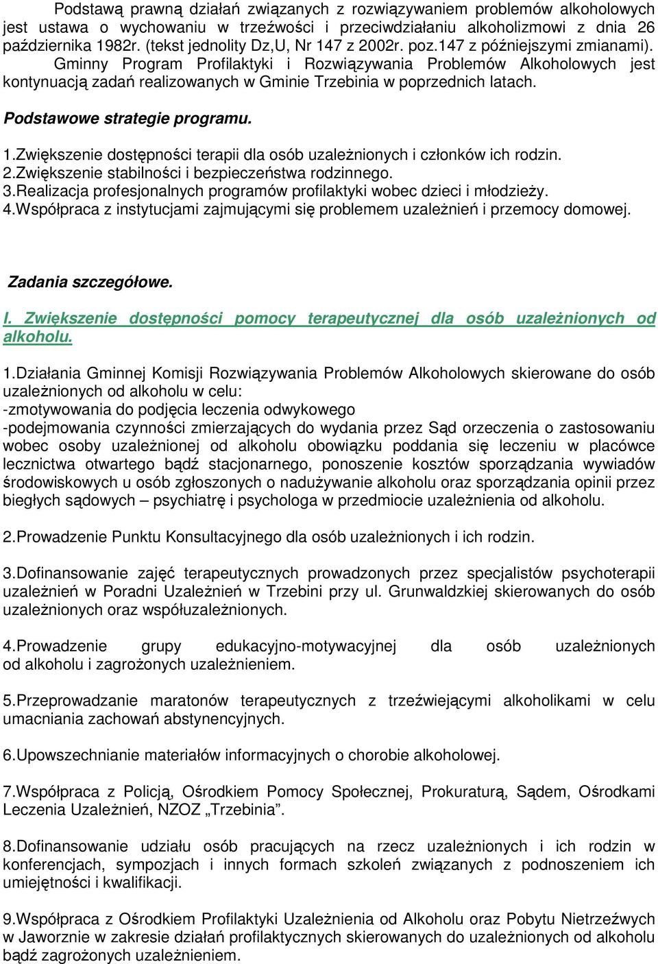 Gminny Program Profilaktyki i Rozwiązywania Problemów Alkoholowych jest kontynuacją zadań realizowanych w Gminie Trzebinia w poprzednich latach. Podstawowe strategie programu. 1.