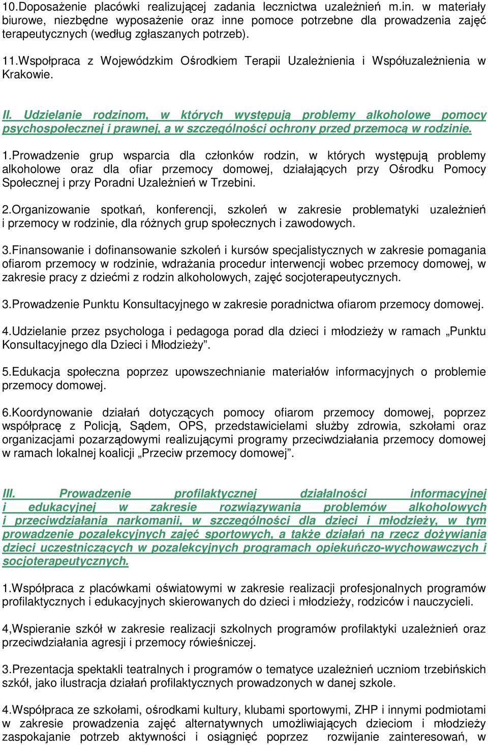 Wspołpraca z Wojewódzkim Ośrodkiem Terapii UzaleŜnienia i WspółuzaleŜnienia w Krakowie. II.