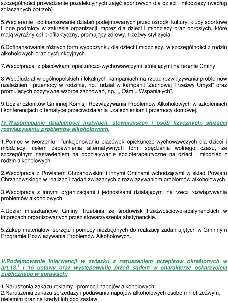 profilaktyczny, promujący zdrowy, trzeźwy styl Ŝycia. 6.Dofinansowanie róŝnych form wypoczynku dla dzieci i młodzieŝy, w szczególności z rodzin alkoholowych oraz dysfunkcyjnych. 7.