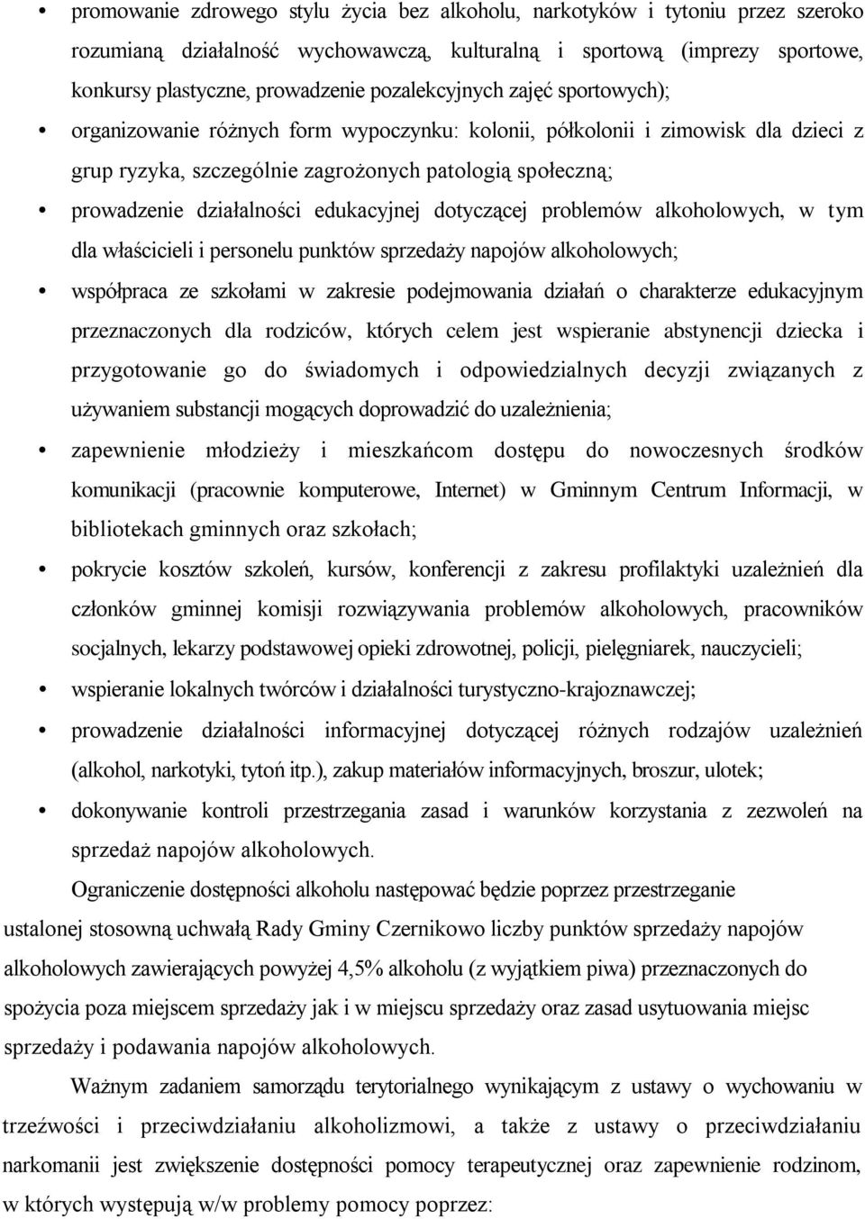 edukacyjnej dotyczącej problemów alkoholowych, w tym dla właścicieli i personelu punktów sprzedaży napojów alkoholowych; współpraca ze szkołami w zakresie podejmowania działań o charakterze