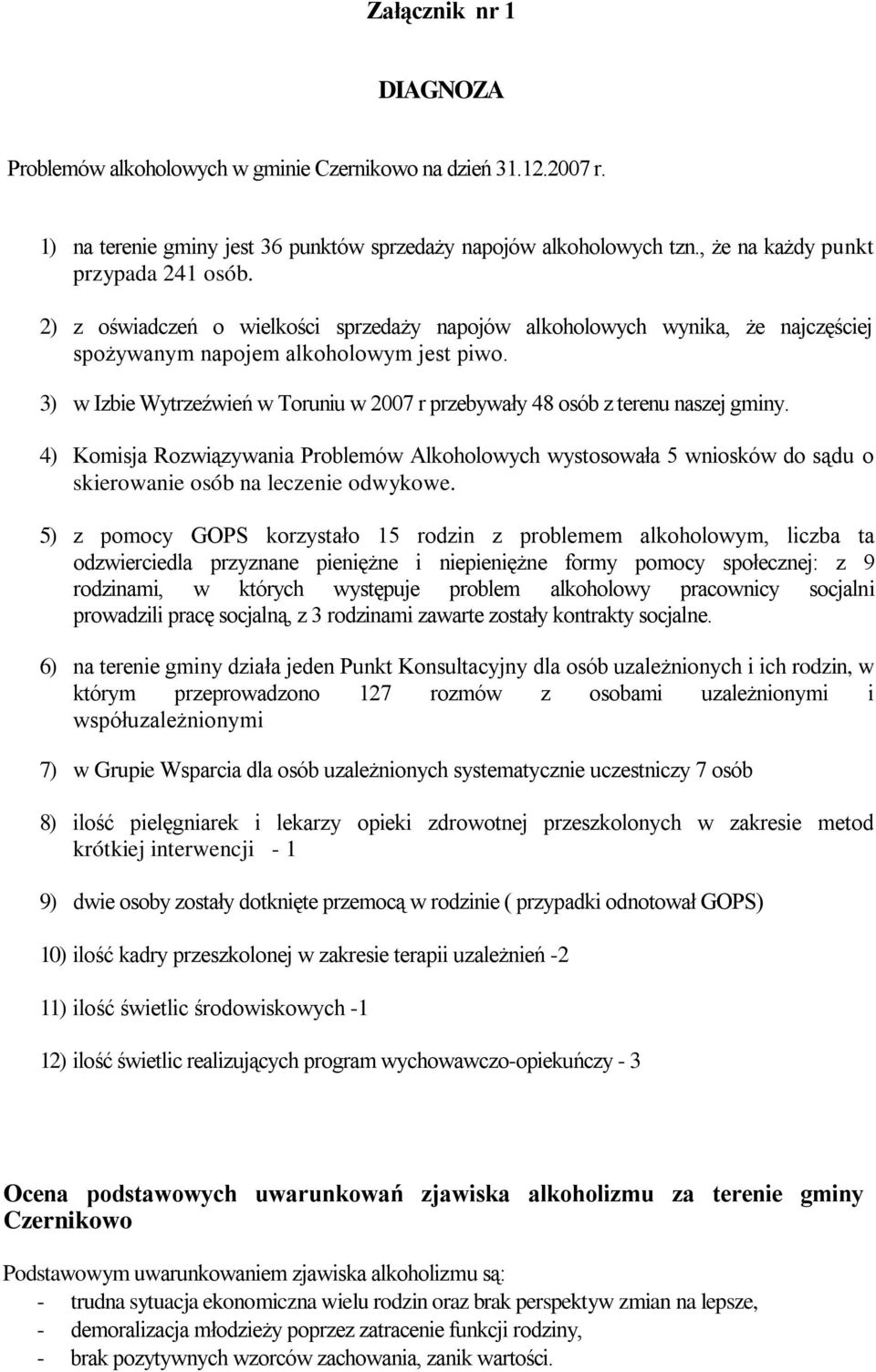 3) w Izbie Wytrzeźwień w Toruniu w 2007 r przebywały 48 osób z terenu naszej gminy.