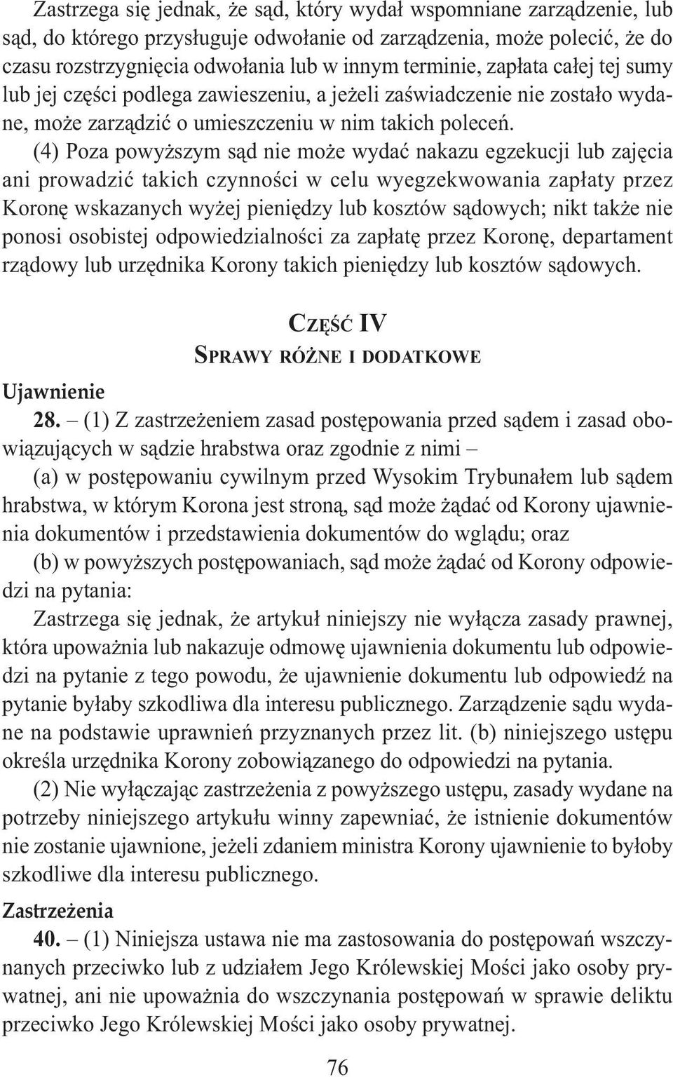 (4) Poza powyższym sąd nie może wydać nakazu egzekucji lub zajęcia ani prowadzić takich czynności w celu wyegzekwowania zapłaty przez Koronę wskazanych wyżej pieniędzy lub kosztów sądowych; nikt