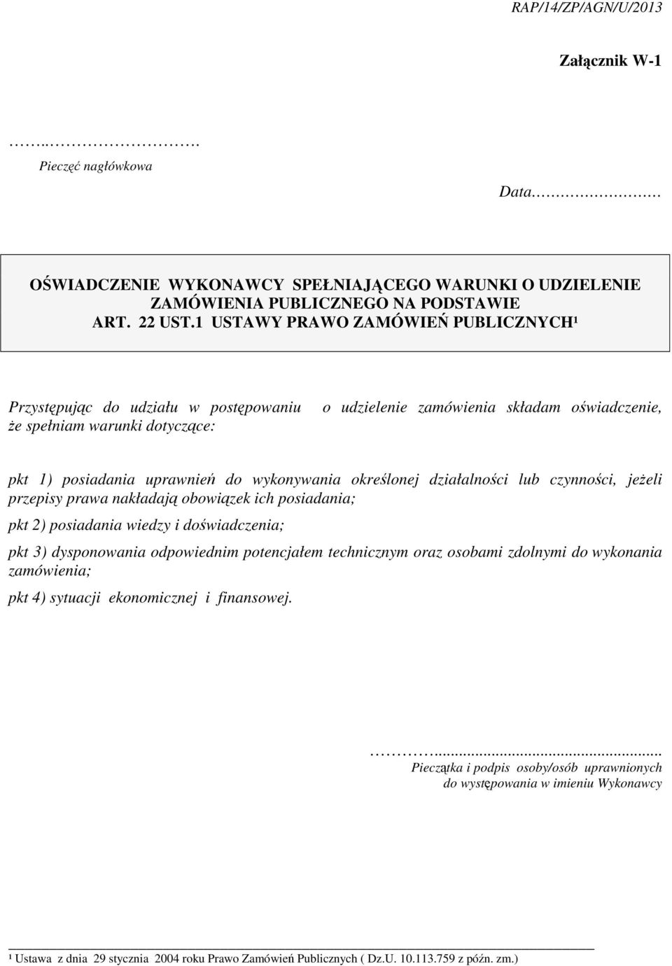 uprawnie do wykonywania okrelonej działalnoci lub czynnoci, jeeli przepisy prawa nakładaj obowizek ich posiadania; pkt 2) posiadania wiedzy i dowiadczenia; pkt 3)