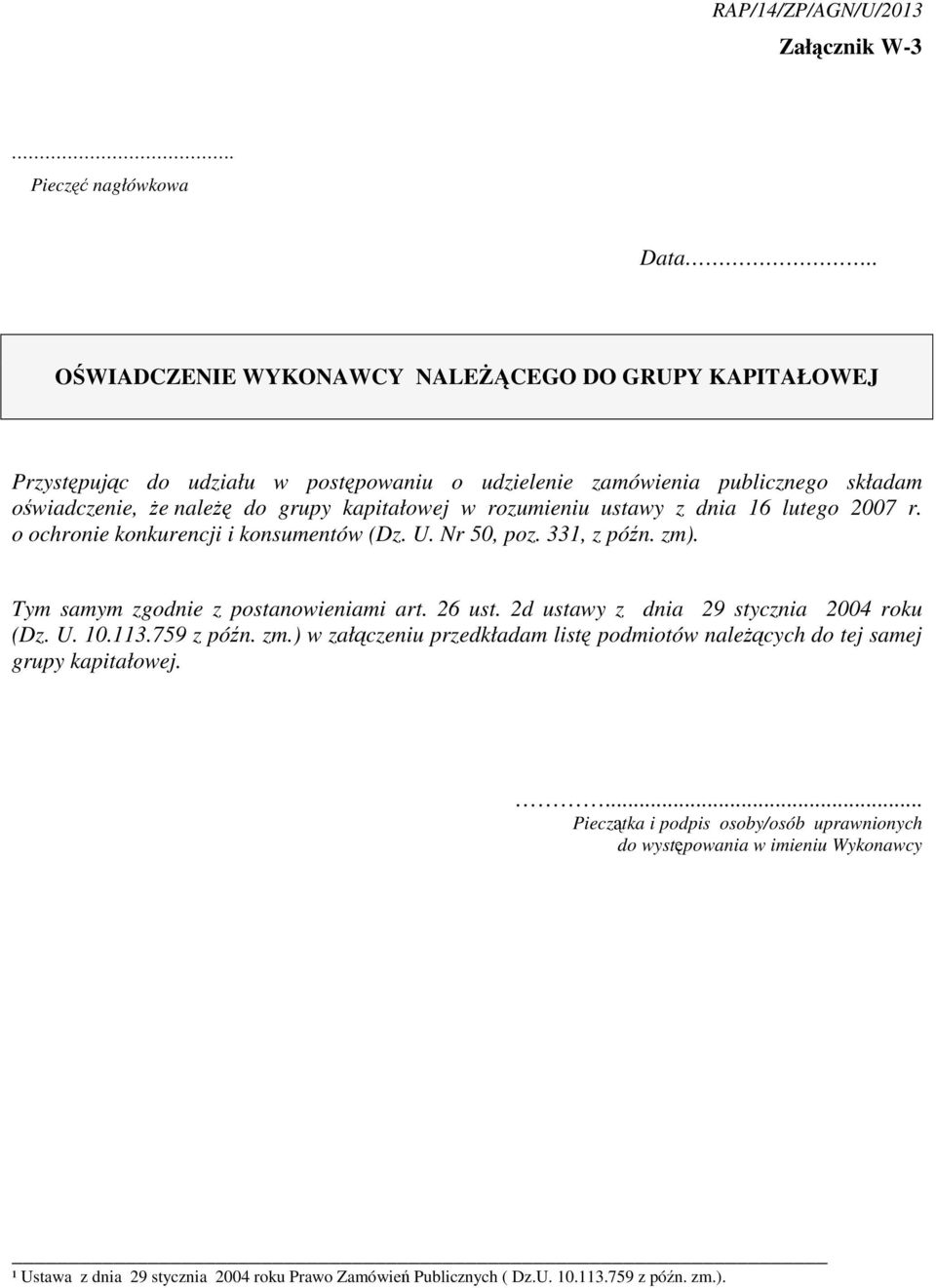 nale do grupy kapitałowej w rozumieniu ustawy z dnia 16 lutego 2007 r. o ochronie konkurencji i konsumentów (Dz. U. Nr 50, poz. 331, z pón. zm).