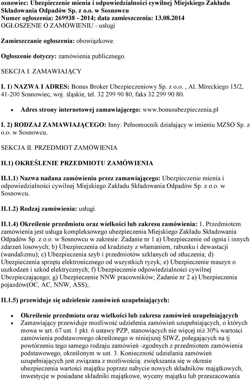 z o.o., Al. Mireckiego 15/2, 41-200 Sosnowiec, woj. śląskie, tel. 32 299 90 80, faks 32 299 90 80. Adres strony internetowej zamawiającego: www.bonusubezpieczenia.pl I.