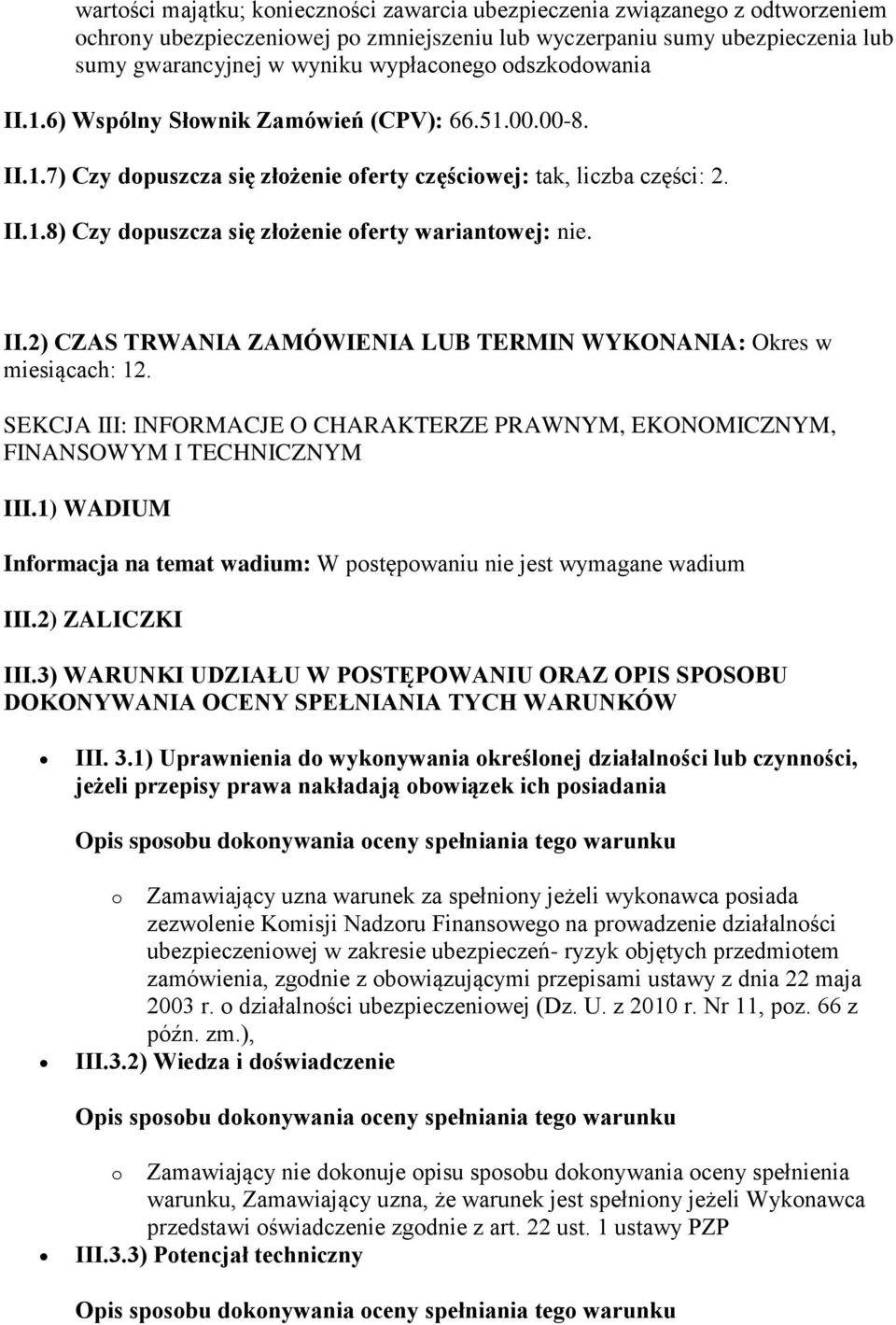 II.2) CZAS TRWANIA ZAMÓWIENIA LUB TERMIN WYKONANIA: Okres w miesiącach: 12. SEKCJA III: INFORMACJE O CHARAKTERZE PRAWNYM, EKONOMICZNYM, FINANSOWYM I TECHNICZNYM III.