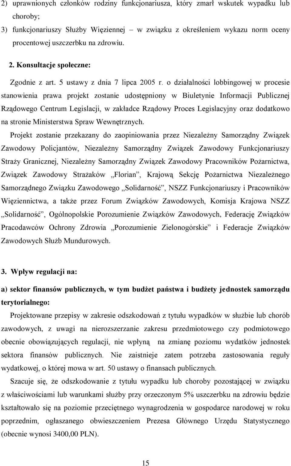 o działalności lobbingowej w procesie stanowienia prawa projekt zostanie udostępniony w Biuletynie Informacji Publicznej Rządowego Centrum Legislacji, w zakładce Rządowy Proces Legislacyjny oraz