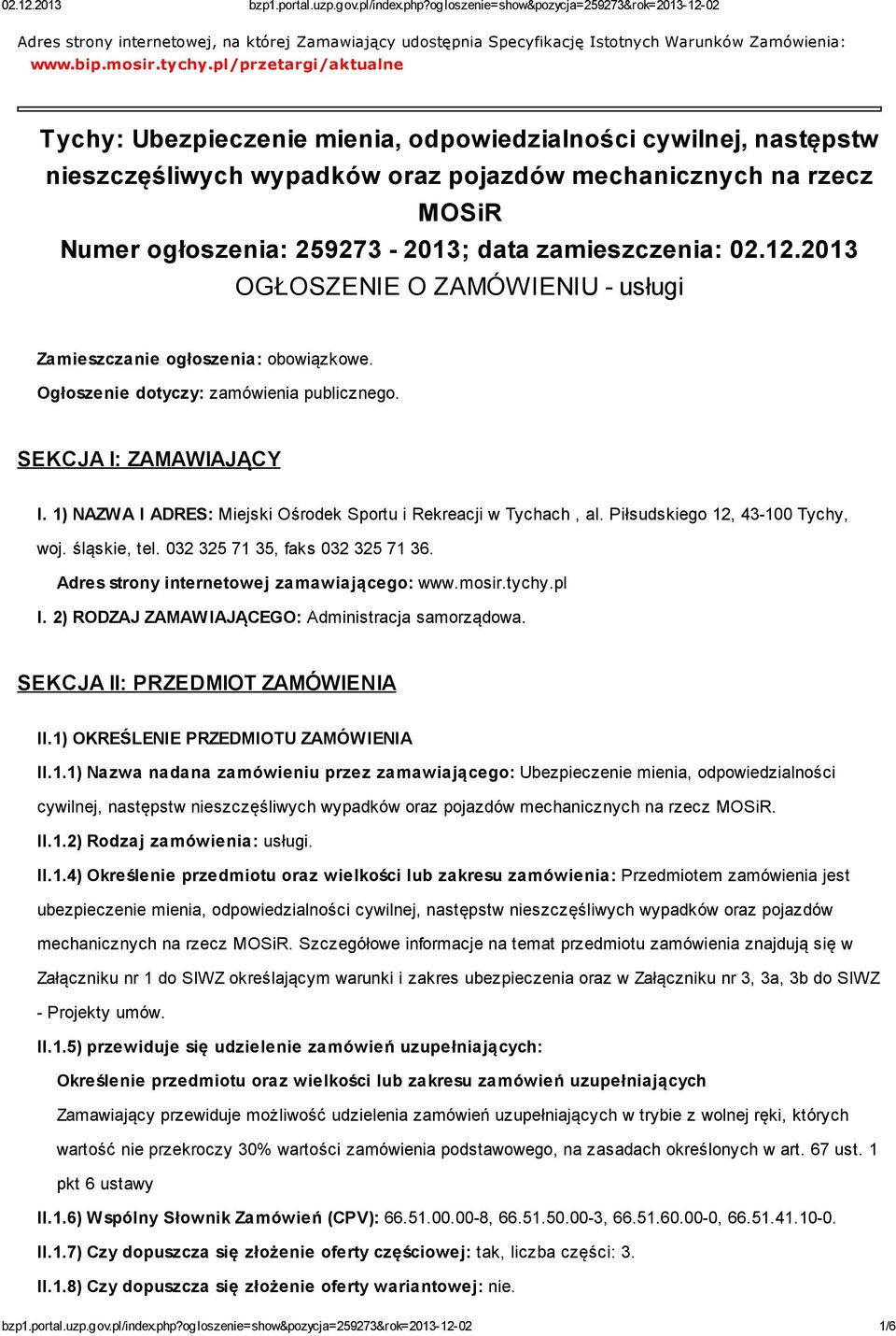 zamieszczenia: 02.12.2013 OGŁOSZENIE O ZAMÓWIENIU - usługi Zamieszczanie ogłoszenia: obowiązkowe. Ogłoszenie dotyczy: zamówienia publicznego. SEKCJA I: ZAMAWIAJĄCY I.