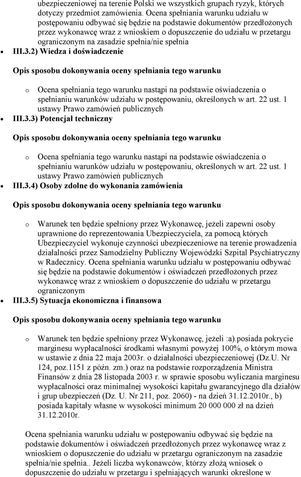 zasadzie spełnia/nie spełnia III.3.2) Wiedza i doświadczenie o Ocena spełniania tego warunku nastąpi na podstawie oświadczenia o spełnianiu warunków udziału w postępowaniu, określonych w art. 22 ust.