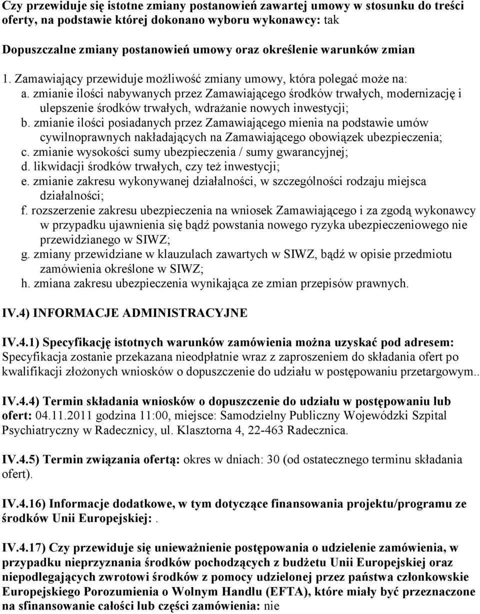 zmianie ilości nabywanych przez Zamawiającego środków trwałych, modernizację i ulepszenie środków trwałych, wdrażanie nowych inwestycji; b.