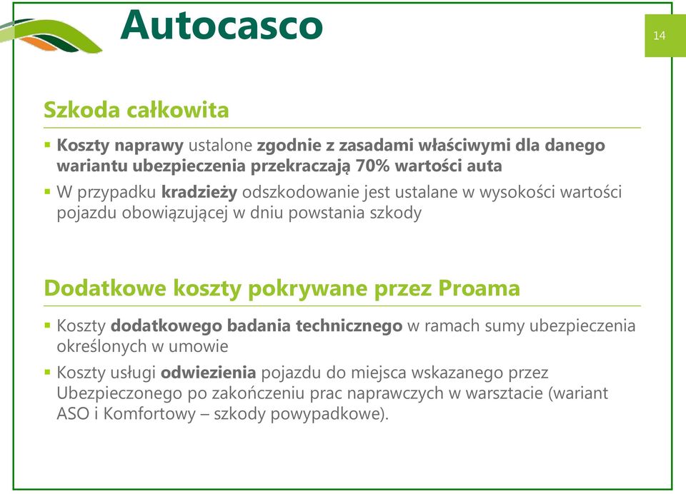 koszty pokrywane przez Proama Koszty dodatkowego badania technicznego w ramach sumy ubezpieczenia określonych w umowie Koszty usługi