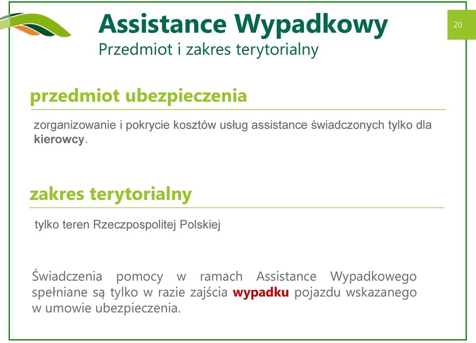 zakres terytorialny tylko teren Rzeczpospolitej Polskiej Świadczenia pomocy w ramach