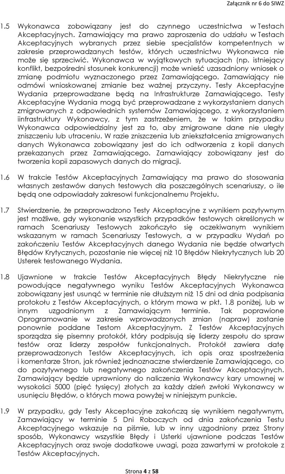 sprzeciwić. Wykonawca w wyjątkowych sytuacjach (np. istniejący konflikt, bezpośredni stosunek konkurencji) może wnieść uzasadniony wniosek o zmianę podmiotu wyznaczonego przez Zamawiającego.