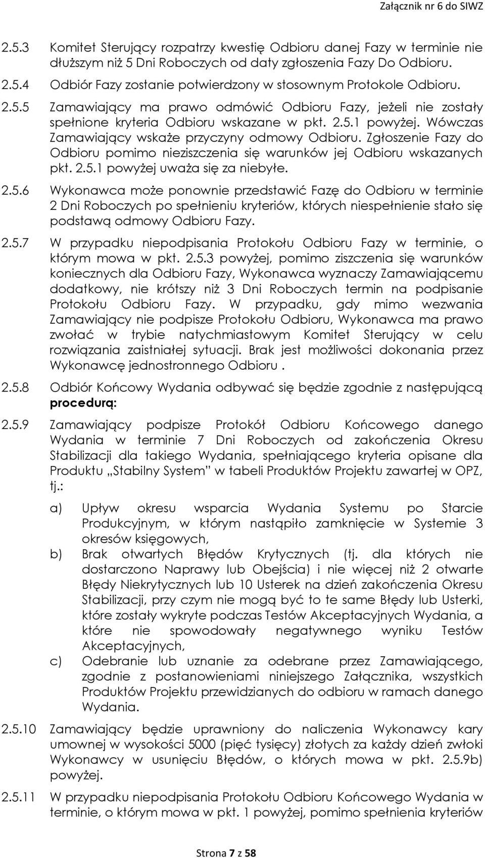 Zgłoszenie Fazy do Odbioru pomimo nieziszczenia się warunków jej Odbioru wskazanych pkt. 2.5.