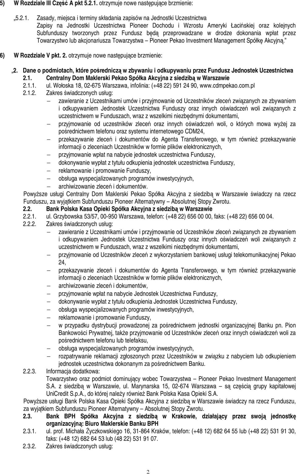 Zasady, miejsca i terminy składania zapisów na Jednostki Uczestnictwa Zapisy na Jednostki Uczestnictwa Pioneer Dochodu i Wzrostu Ameryki Łacińskiej oraz kolejnych Subfunduszy tworzonych przez Fundusz