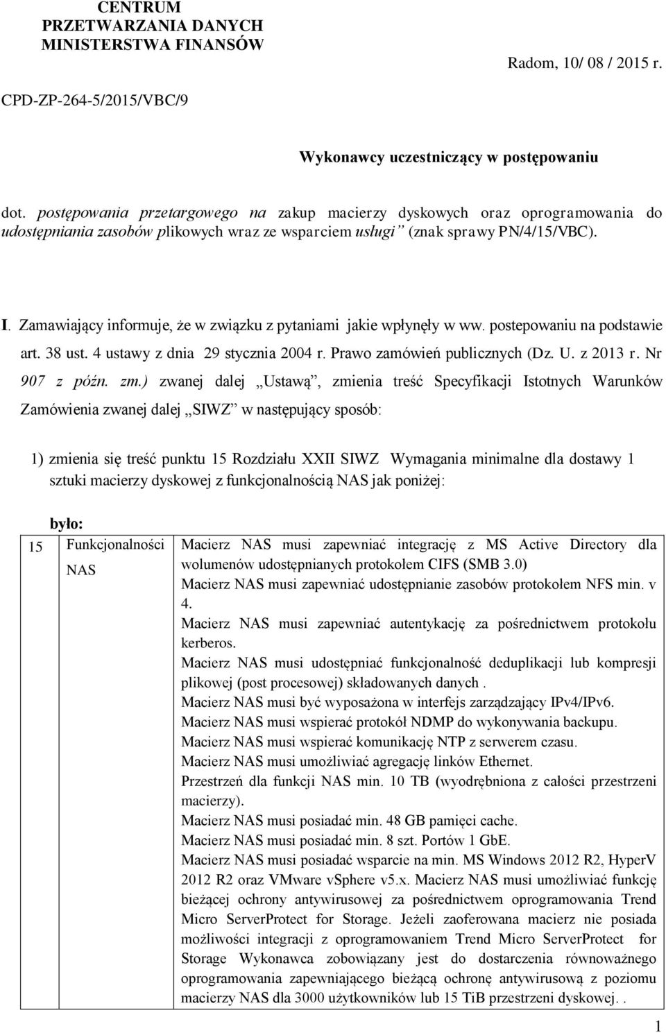 Zamawiający informuje, że w związku z pytaniami jakie wpłynęły w ww. postepowaniu na podstawie art. 38 ust. 4 ustawy z dnia 29 stycznia 2004 r. Prawo zamówień publicznych (Dz. U. z 2013 r.