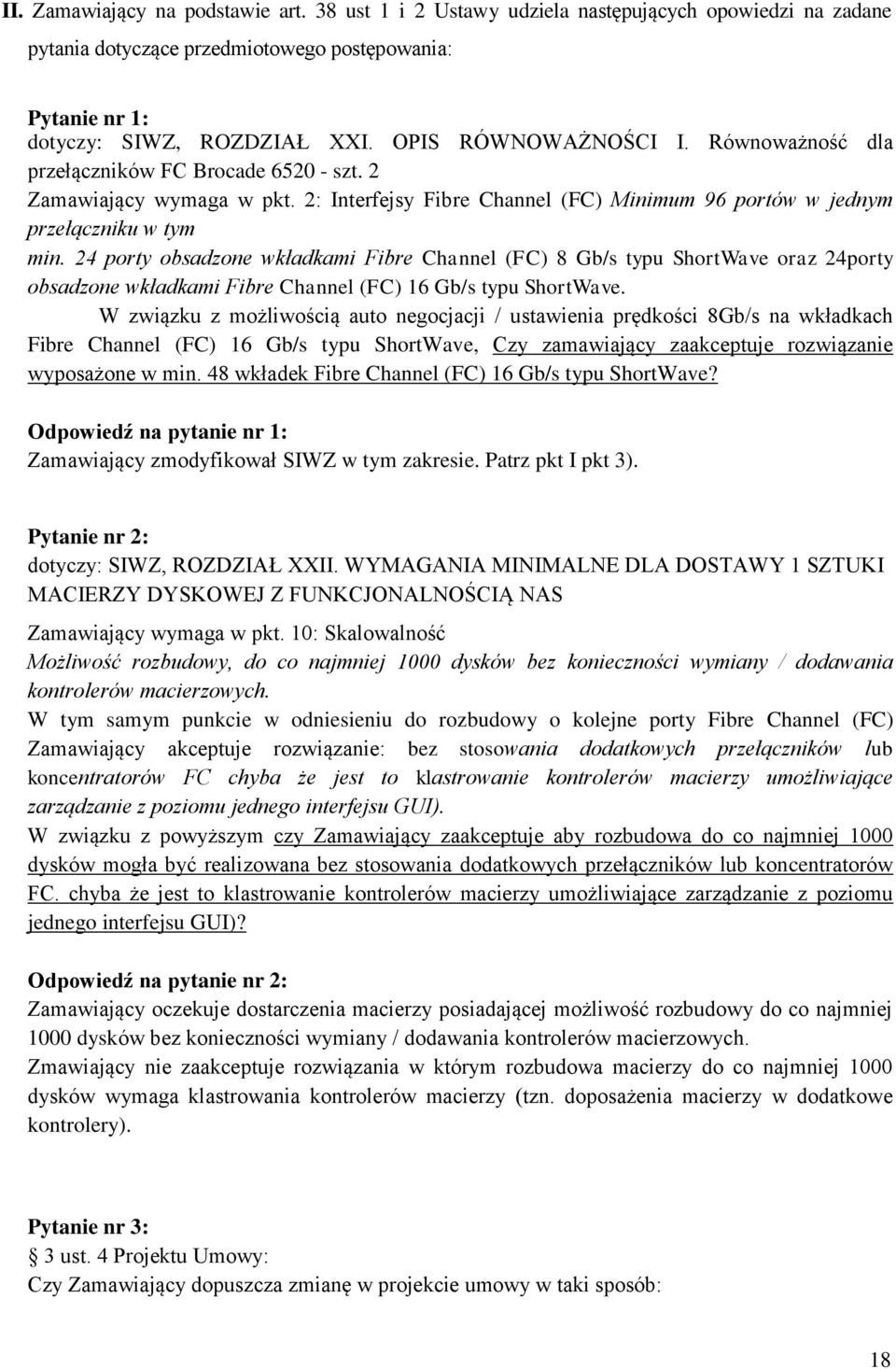 24 porty obsadzone wkładkami Fibre Channel (FC) 8 Gb/s typu ShortWave oraz 24porty obsadzone wkładkami Fibre Channel (FC) 16 Gb/s typu ShortWave.