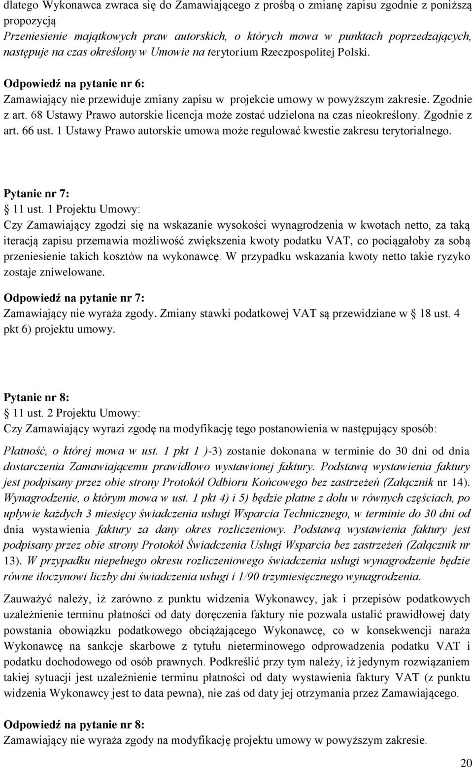 68 Ustawy Prawo autorskie licencja może zostać udzielona na czas nieokreślony. Zgodnie z art. 66 ust. 1 Ustawy Prawo autorskie umowa może regulować kwestie zakresu terytorialnego.