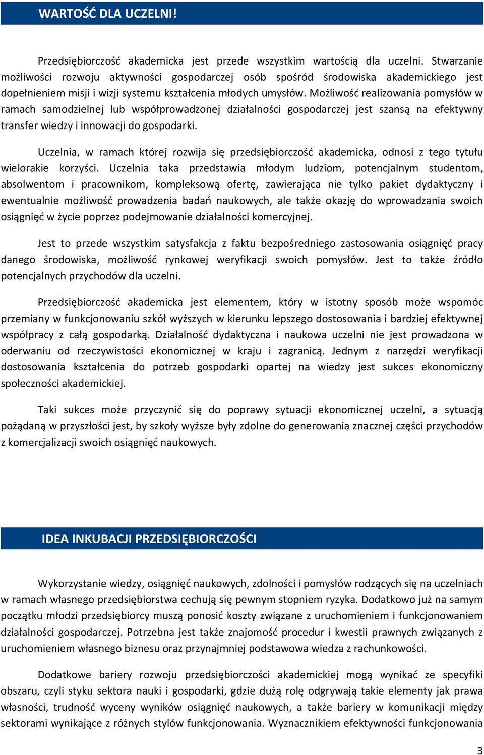 Możliwość realizowania pomysłów w ramach samodzielnej lub współprowadzonej działalności gospodarczej jest szansą na efektywny transfer wiedzy i innowacji do gospodarki.