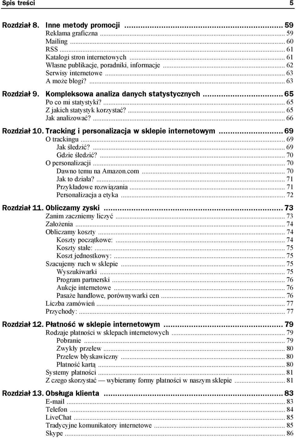 ... 66 Rozdział 10. Tracking i personalizacja w sklepie internetowym... 69 O trackingu... 69 Jak śledzić?... 69 Gdzie śledzić?... 70 O personalizacji... 70 Dawno temu na Amazon.com... 70 Jak to działa?