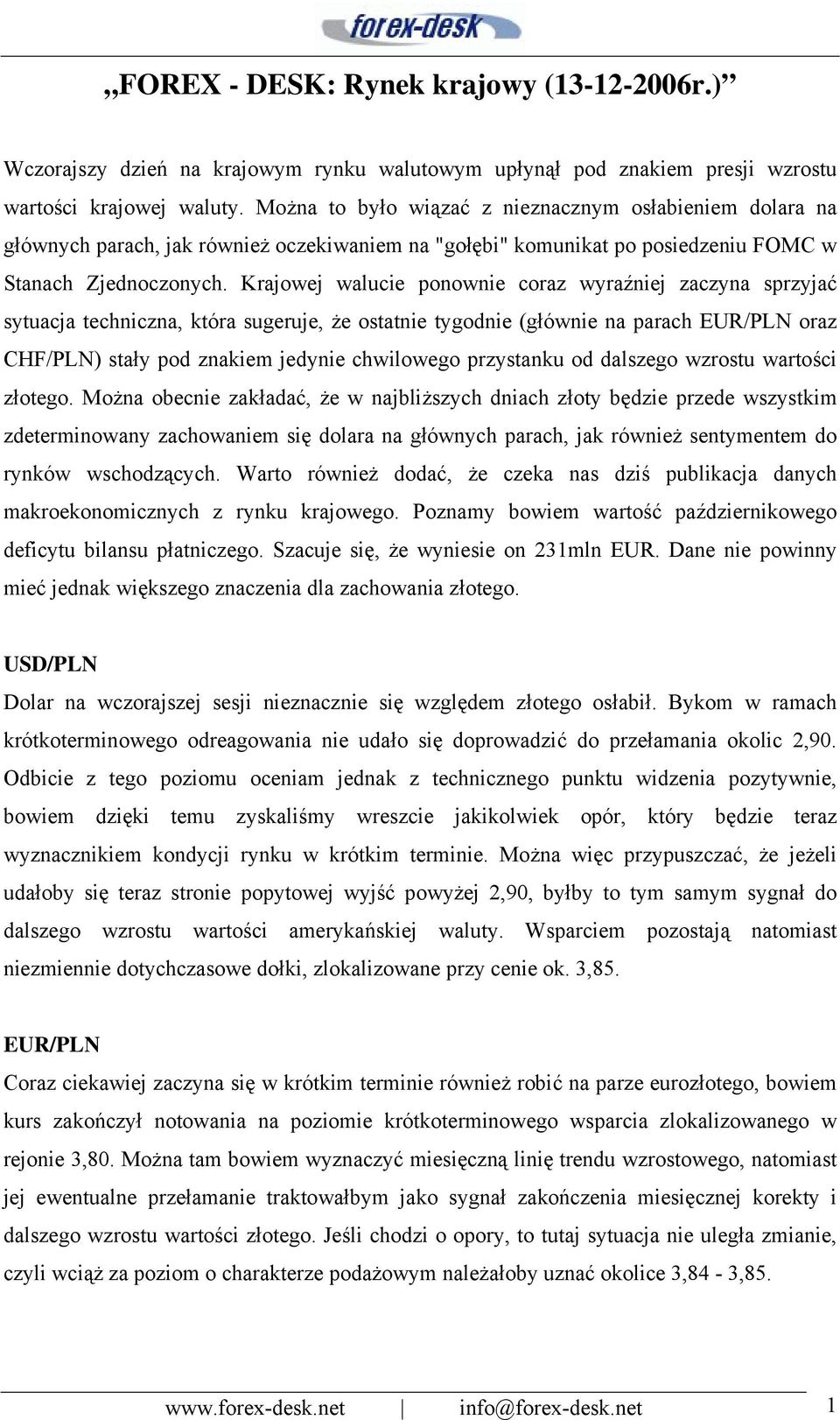 Krajowej walucie ponownie coraz wyraźniej zaczyna sprzyjać sytuacja techniczna, która sugeruje, że ostatnie tygodnie (głównie na parach EUR/PLN oraz CHF/PLN) stały pod znakiem jedynie chwilowego