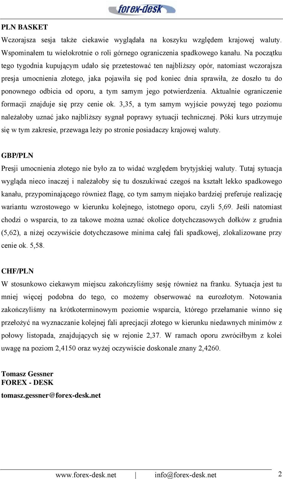 odbicia od oporu, a tym samym jego potwierdzenia. Aktualnie ograniczenie formacji znajduje się przy cenie ok.