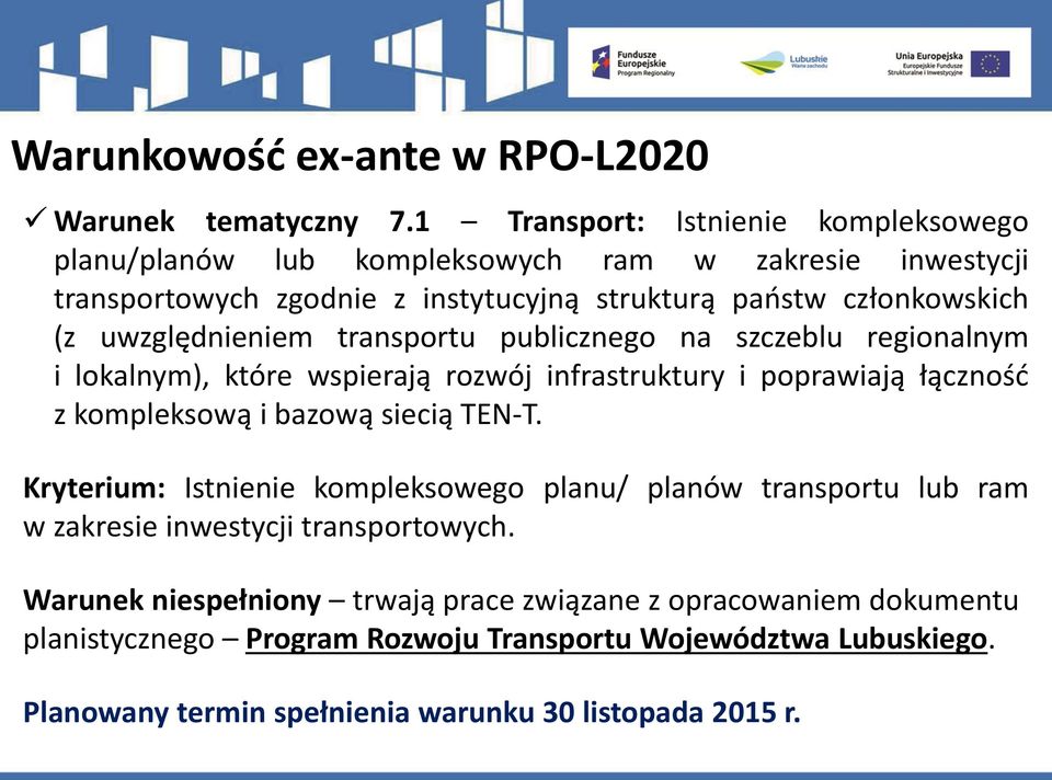 uwzględnieniem transportu publicznego na szczeblu regionalnym i lokalnym), które wspierają rozwój infrastruktury i poprawiają łączność z kompleksową i bazową siecią TEN-T.