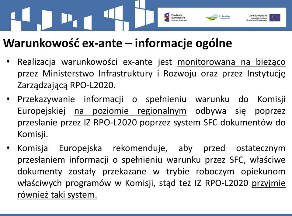 Przekazywanie informacji o spełnieniu warunku do Komisji Europejskiej na poziomie regionalnym odbywa się poprzez przesłanie przez IZ RPO-L2020 poprzez system