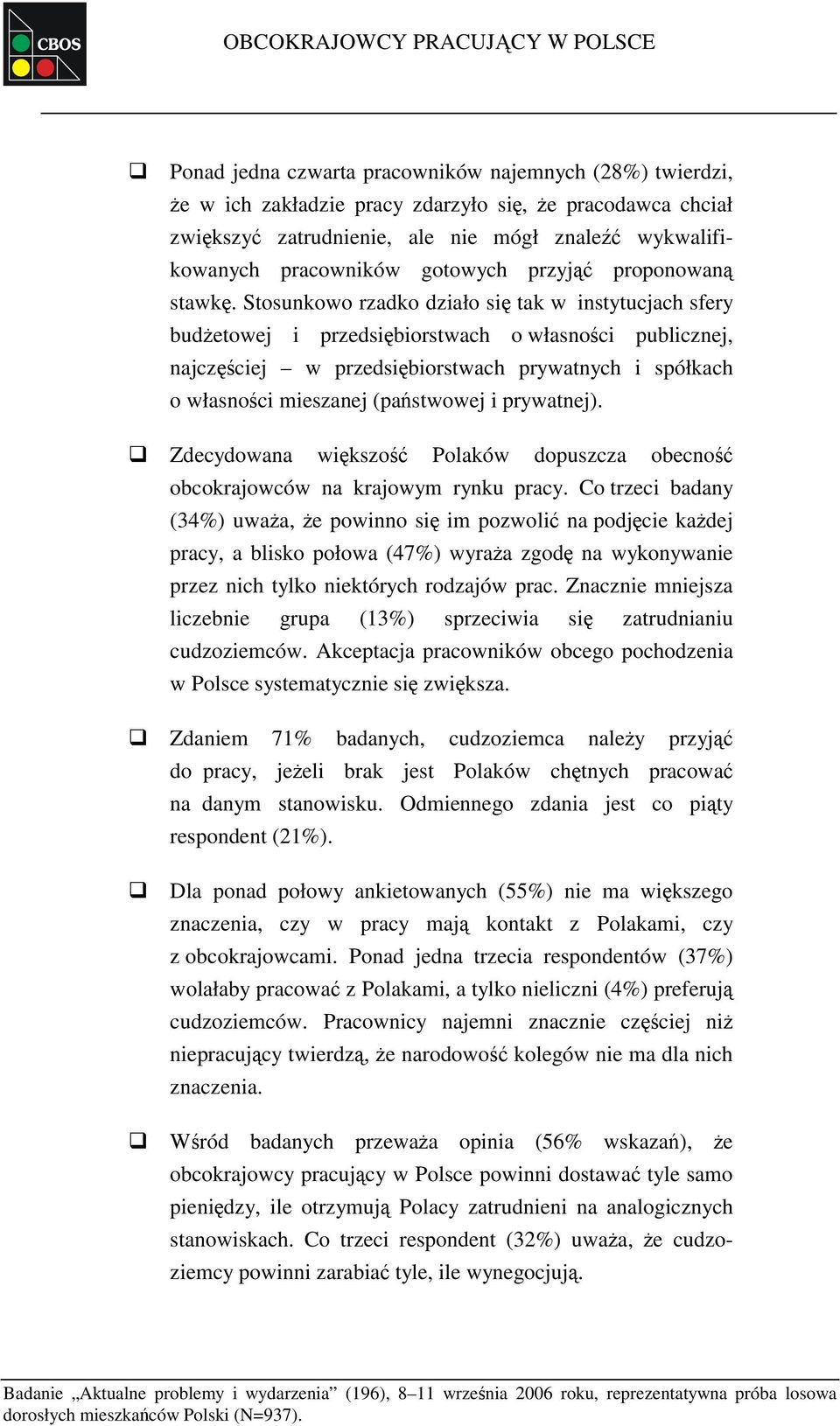 Stosunkowo rzadko działo się tak w instytucjach sfery budżetowej i przedsiębiorstwach o własności publicznej, najczęściej w przedsiębiorstwach prywatnych i spółkach o własności mieszanej (państwowej