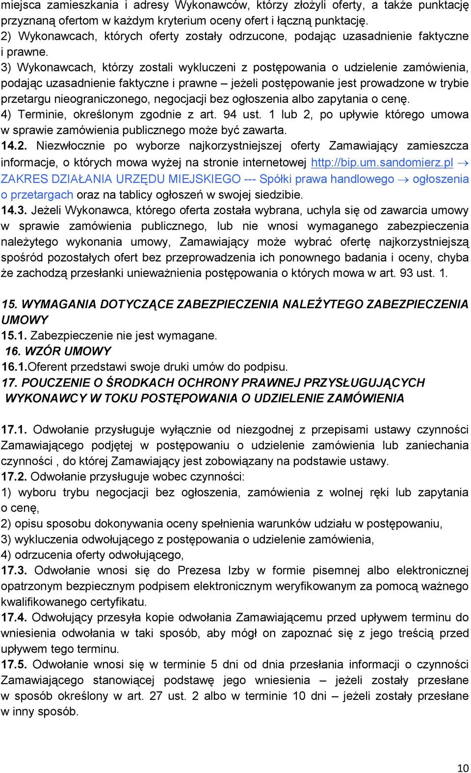 3) Wykonawcach, którzy zostali wykluczeni z postępowania o udzielenie zamówienia, podając uzasadnienie faktyczne i prawne jeżeli postępowanie jest prowadzone w trybie przetargu nieograniczonego,