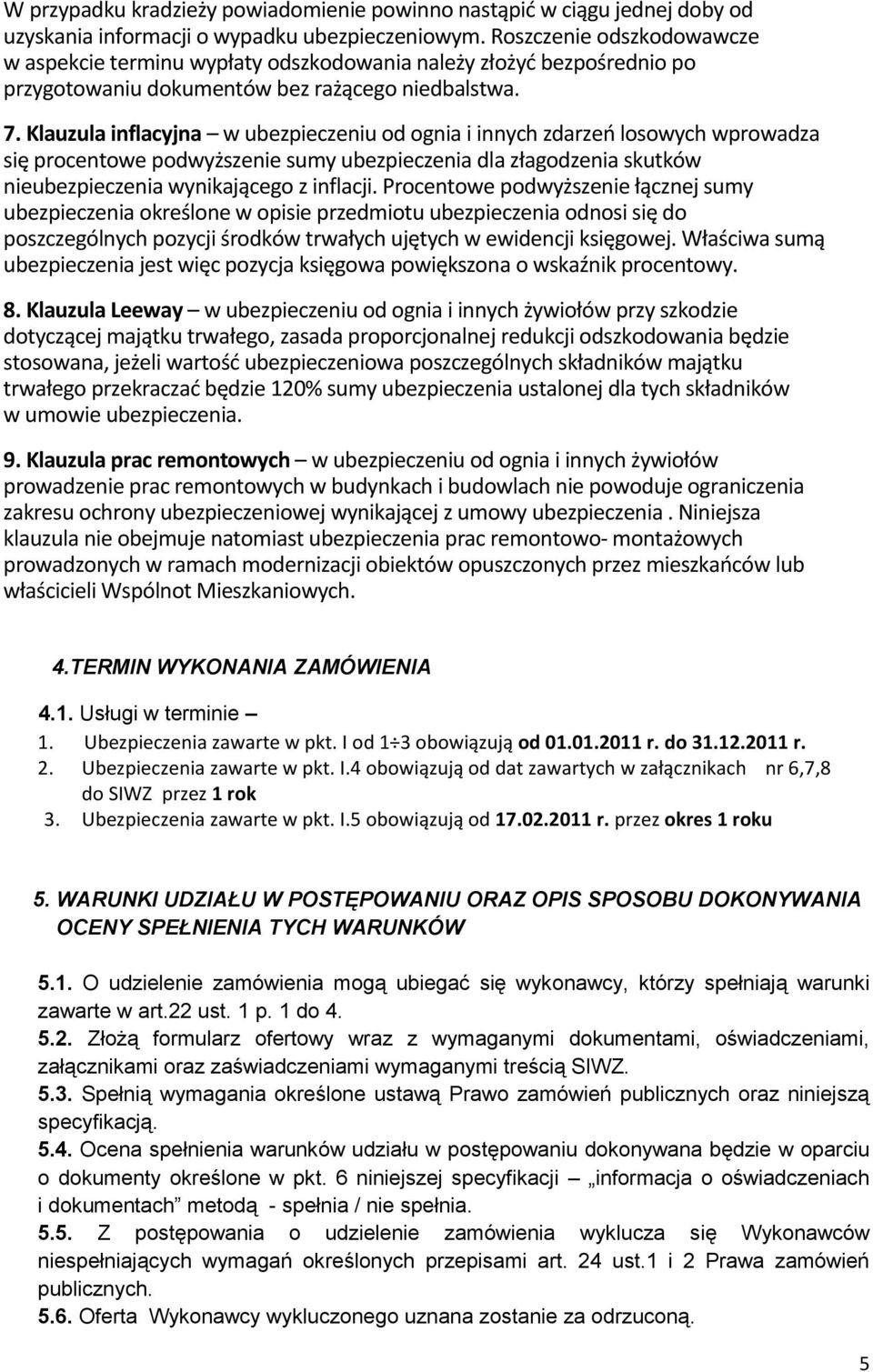 Klauzula inflacyjna w ubezpieczeniu od ognia i innych zdarzeo losowych wprowadza się procentowe podwyższenie sumy ubezpieczenia dla złagodzenia skutków nieubezpieczenia wynikającego z inflacji.