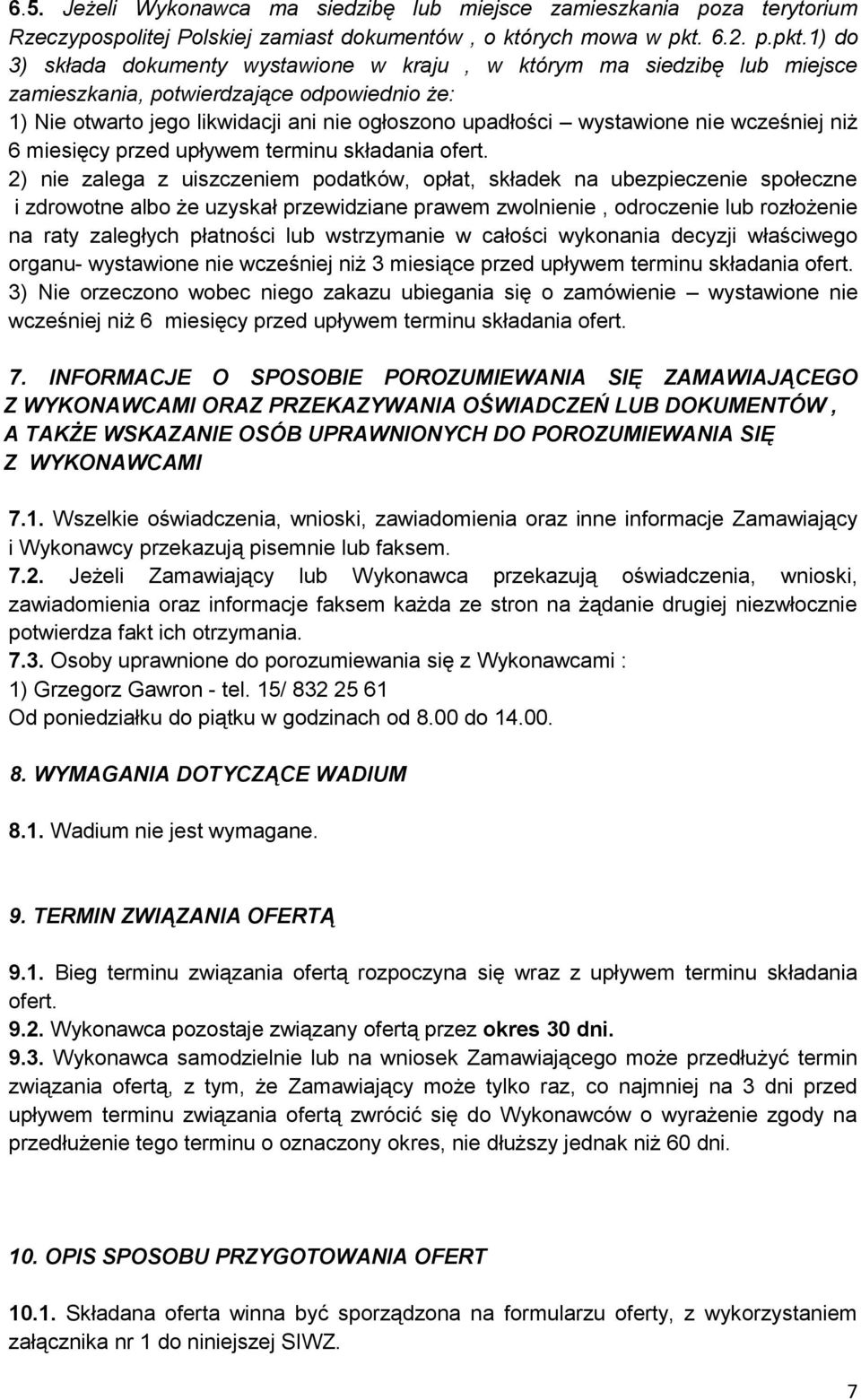 1) do 3) składa dokumenty wystawione w kraju, w którym ma siedzibę lub miejsce zamieszkania, potwierdzające odpowiednio że: 1) Nie otwarto jego likwidacji ani nie ogłoszono upadłości wystawione nie