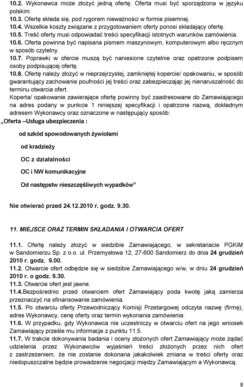 Oferta powinna być napisana pismem maszynowym, komputerowym albo ręcznym w sposób czytelny. 10.7. Poprawki w ofercie muszą być naniesione czytelnie oraz opatrzone podpisem osoby podpisującej ofertę.