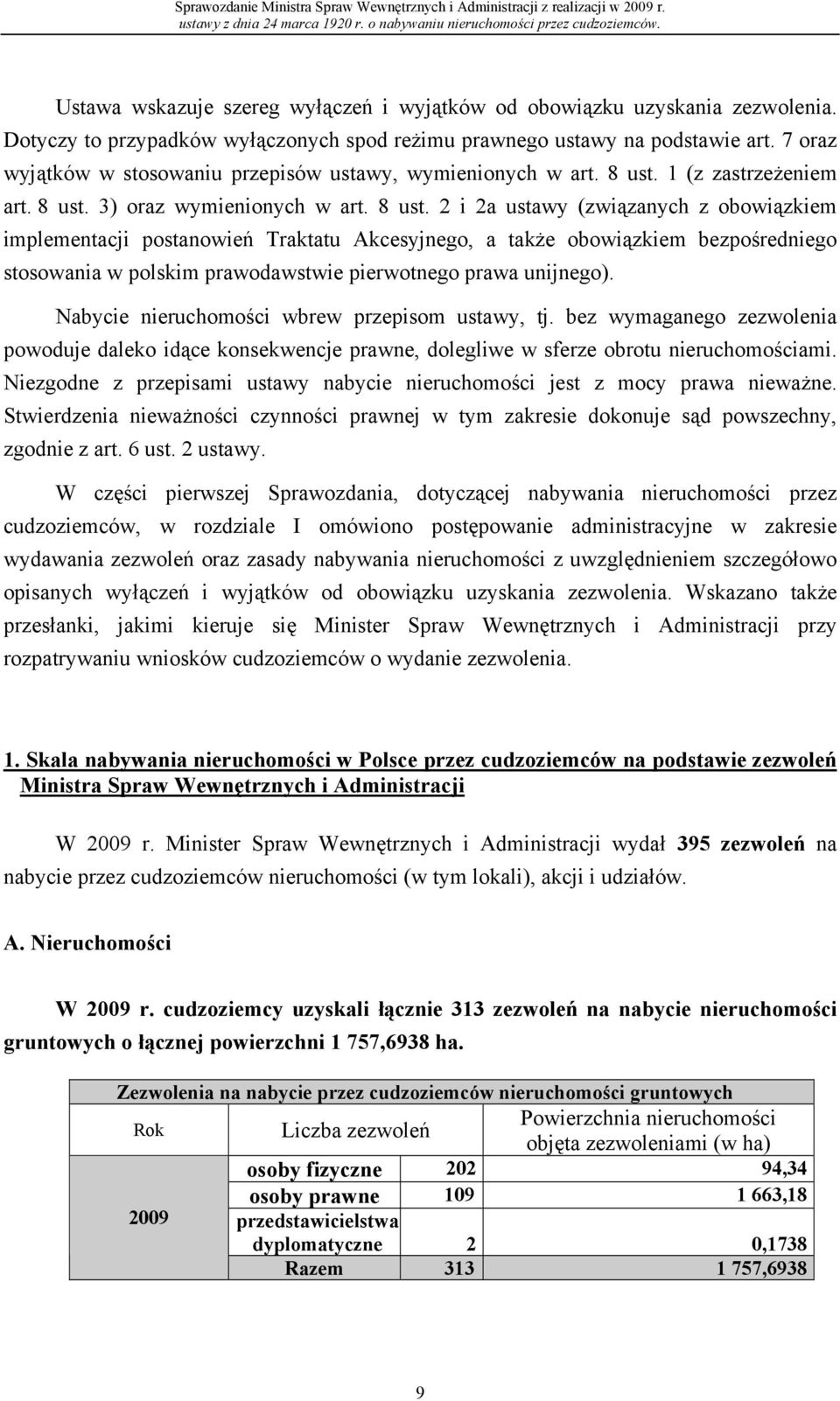 8 ust. 2 i 2a ustawy (związanych z obowiązkiem implementacji postanowień Traktatu Akcesyjnego, a także obowiązkiem bezpośredniego stosowania w polskim prawodawstwie pierwotnego prawa unijnego).