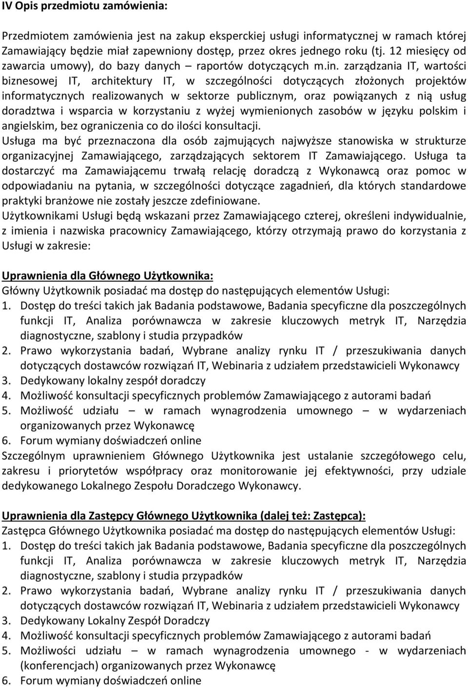 zarządzania IT, wartości biznesowej IT, architektury IT, w szczególności dotyczących złożonych projektów informatycznych realizowanych w sektorze publicznym, oraz powiązanych z nią usług doradztwa i