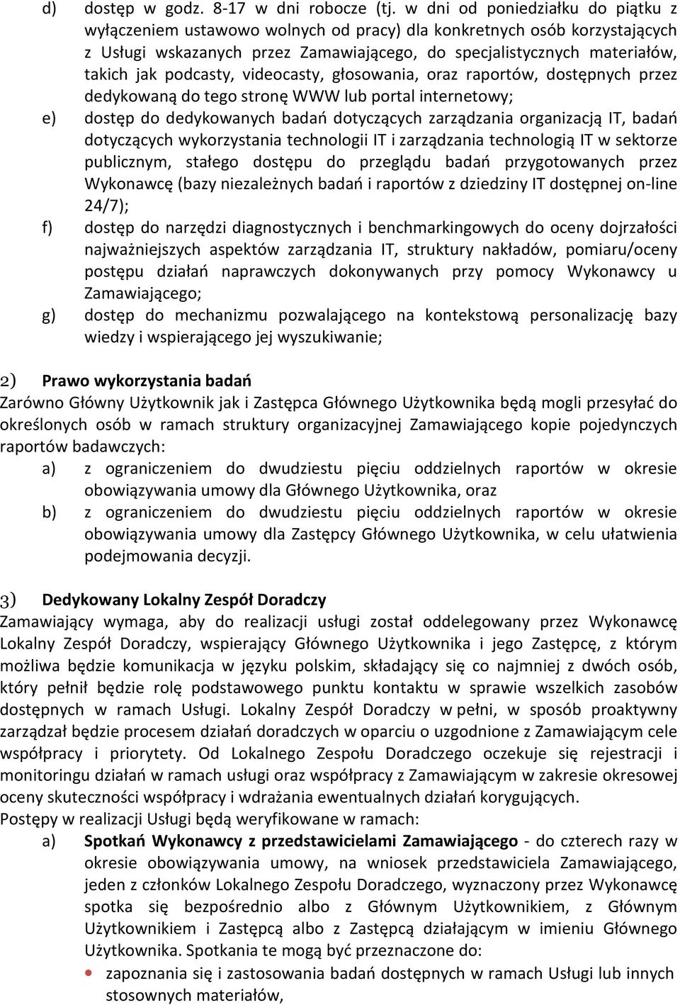 podcasty, videocasty, głosowania, oraz raportów, dostępnych przez dedykowaną do tego stronę WWW lub portal internetowy; e) dostęp do dedykowanych badań dotyczących zarządzania organizacją IT, badań