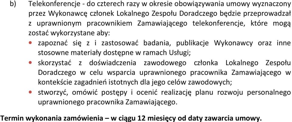 skorzystać z doświadczenia zawodowego członka Lokalnego Zespołu Doradczego w celu wsparcia uprawnionego pracownika Zamawiającego w kontekście zagadnień istotnych dla jego celów