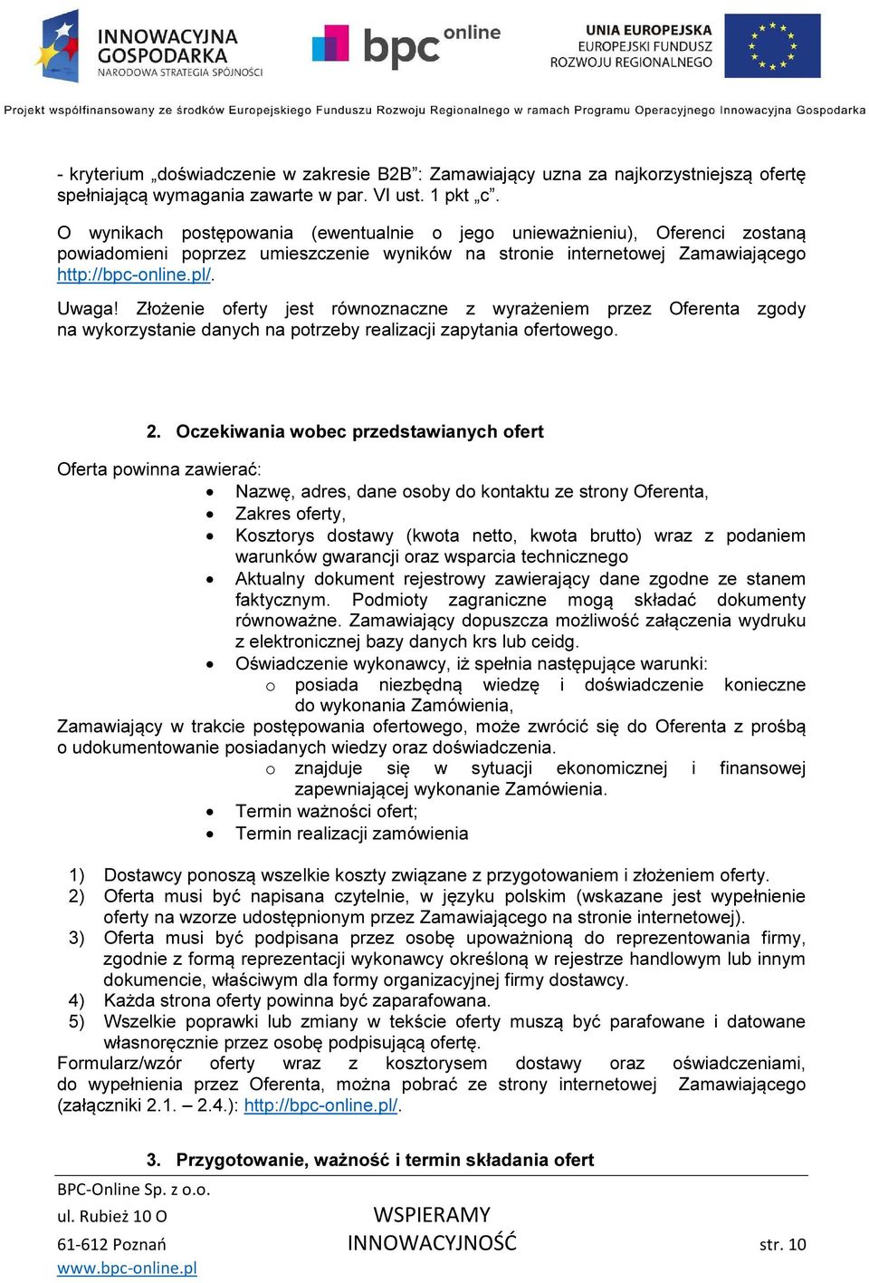 Złożenie oferty jest równoznaczne z wyrażeniem przez Oferenta zgody na wykorzystanie danych na potrzeby realizacji zapytania ofertowego. 2.