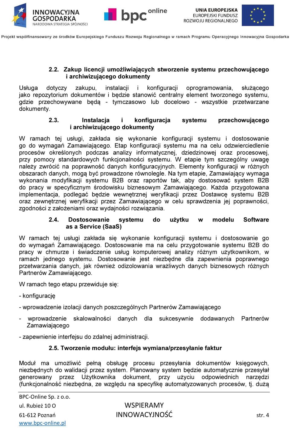 Instalacja i konfiguracja systemu przechowującego i archiwizującego dokumenty W ramach tej usługi, zakłada się wykonanie konfiguracji systemu i dostosowanie go do wymagań Zamawiającego.