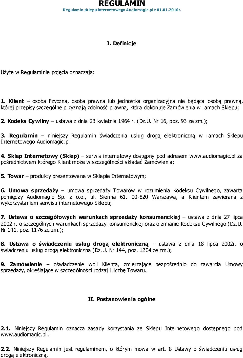 Kodeks Cywilny ustawa z dnia 23 kwietnia 1964 r. (Dz.U. Nr 16, poz. 93 ze zm.); 3. Regulamin niniejszy Regulamin świadczenia usług drogą elektroniczną w ramach Sklepu Internetowego Audiomagic.pl 4.