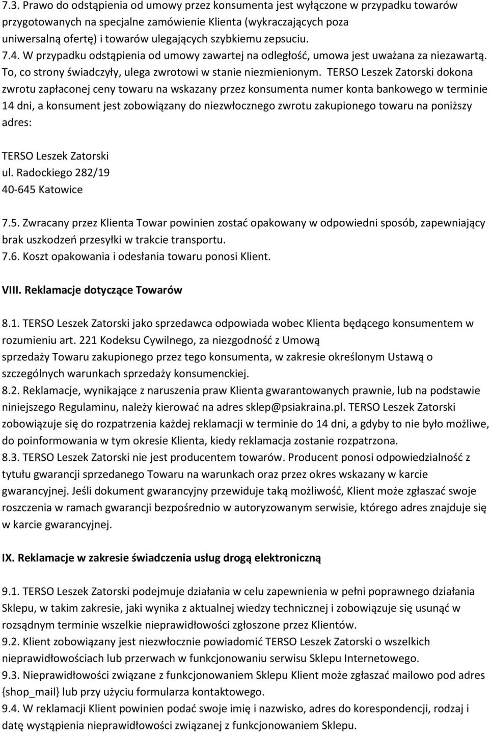 TERSO Leszek Zatorski dokona zwrotu zapłaconej ceny towaru na wskazany przez konsumenta numer konta bankowego w terminie 14 dni, a konsument jest zobowiązany do niezwłocznego zwrotu zakupionego